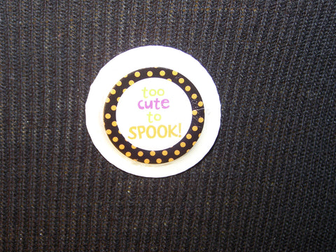 Too Cute To Spook Bottlecap Pin